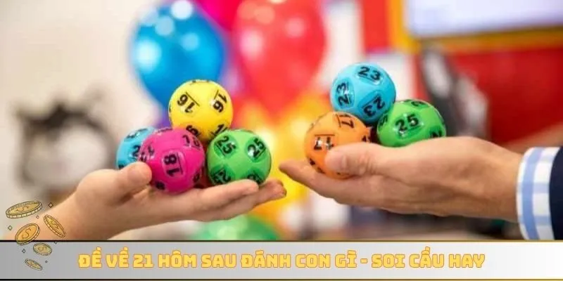 Đề về 21 hôm sau đánh con gì