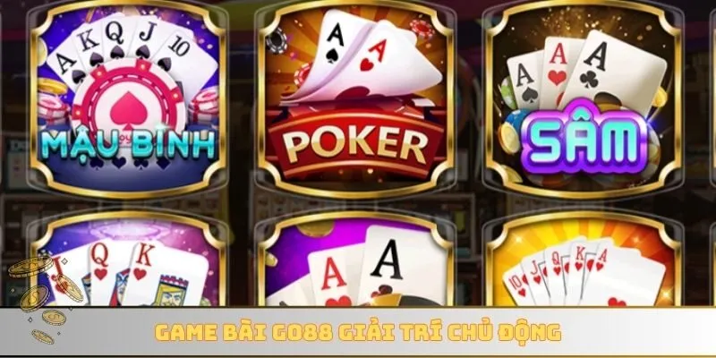 Game bài GO88 giải trí chủ động