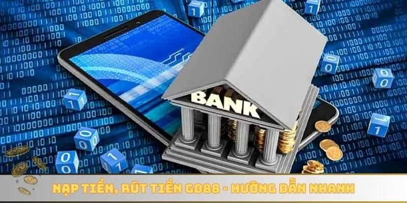 Nạp tiền, rút tiền GO88