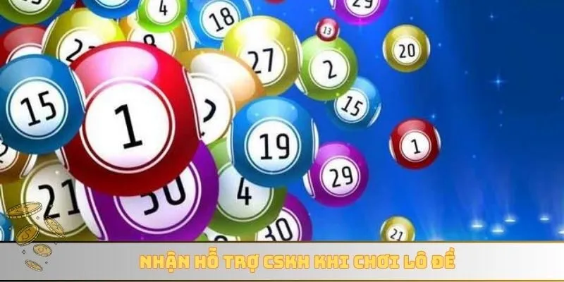 Nhận hỗ trợ CSKH khi chơi lô đề