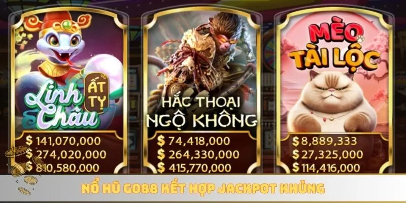 Nổ hũ GO88 kết hợp Jackpot khủng
