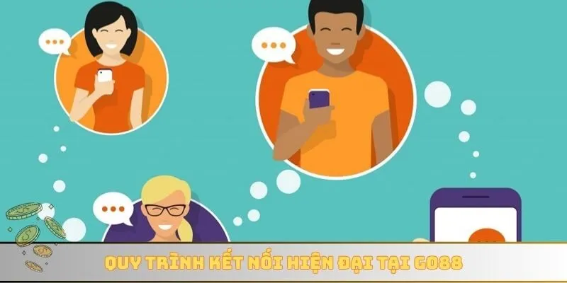Quy trình kết nối hiện đại tại GO88