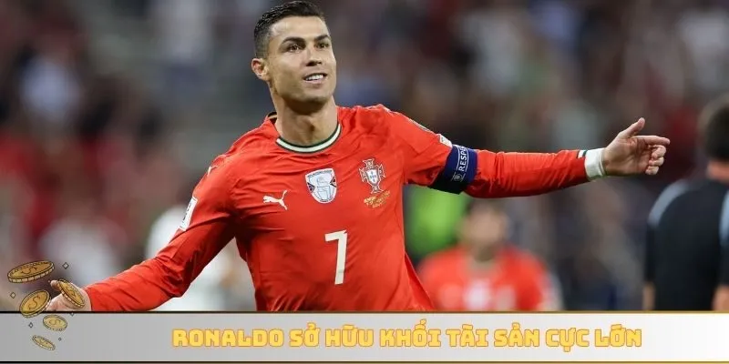 Ronaldo sở hữu khối tài sản cực lớn