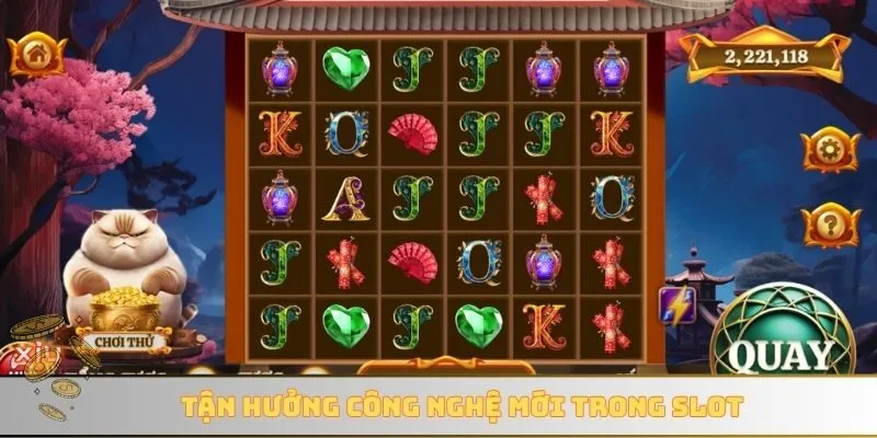 Tận hưởng công nghệ mới trong slot