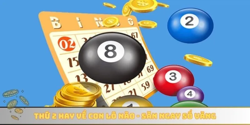 Thứ 2 hay về con lô nào